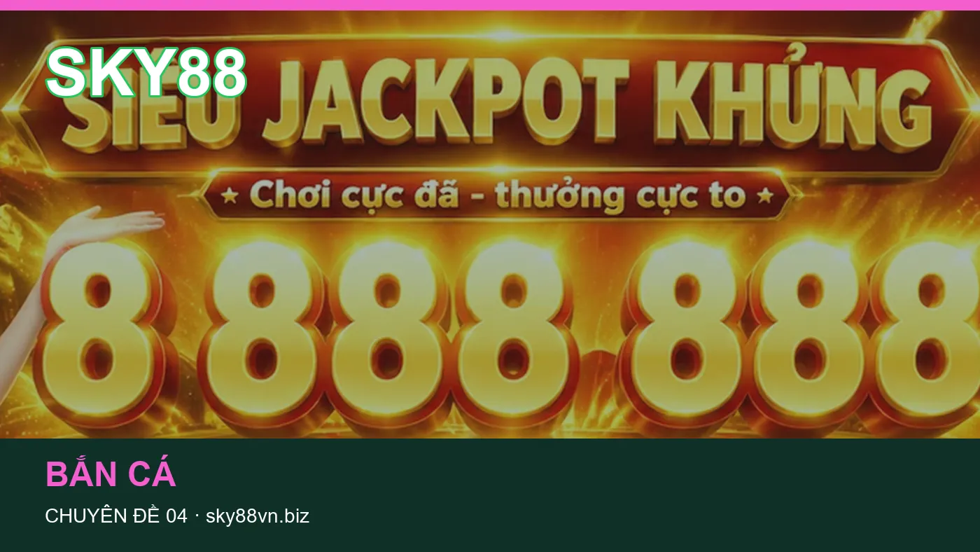 Đối chiếu nguồn và thời điểm cập nhật trong Bắn cá của SKY88